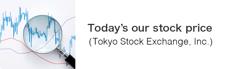 Window will open Today's our stock price(Tokyo Stock Exchange, Inc.)